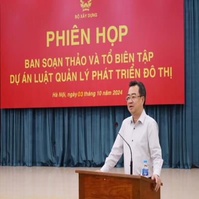 Bộ trưởng Nguyễn Thanh Nghị chủ trì Phiên họp Ban soạn thảo và Tổ biên tập Dự án Luật Quản lý phát triển đô thị